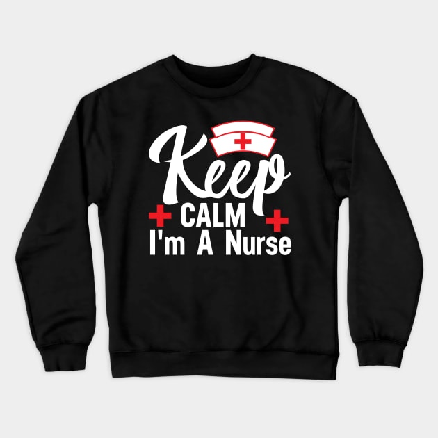 Keep CALM I'm A Nurse Crewneck Sweatshirt by Novelty Depot